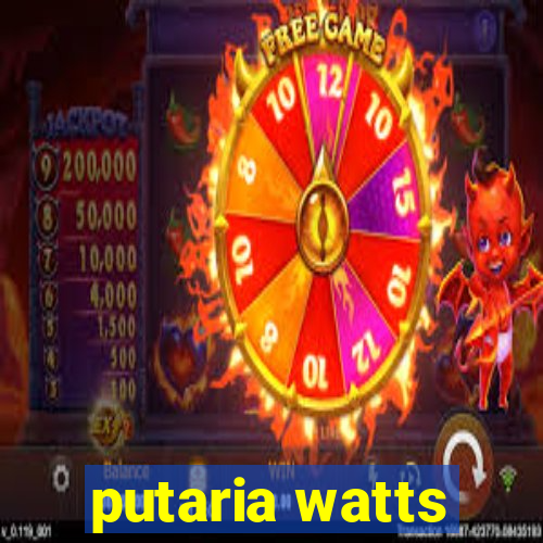 putaria watts